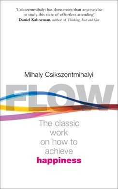 Flow by Mihaly Csikszentmihalyi