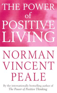 The power of positive living by Norman Vincent Peale