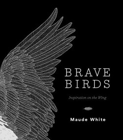 Brave Birds by Maude White
