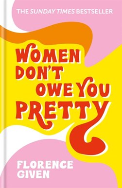 Women don't owe you pretty by Florence Given