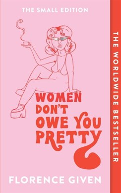 Women Don t Owe You Pretty  P/B by Florence Given