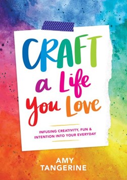 Craft a Life You Love by Amy Tangerine