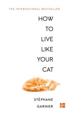 How To Live Like Your Cat P/B by Stéphane Garnier
