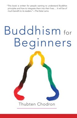 Buddhism for beginners by Thubten Chodron