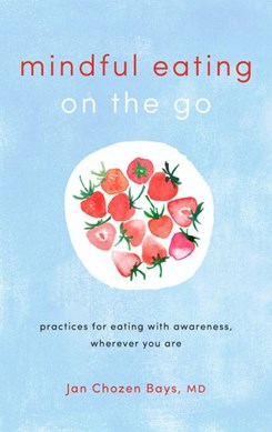 Mindful Eating On The Go P/B by Jan Chozen Bays