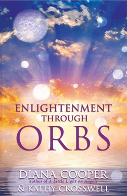 Enlightenment through orbs by Diana Cooper