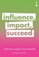 Influence, impact, succeed by Dianne Lowther