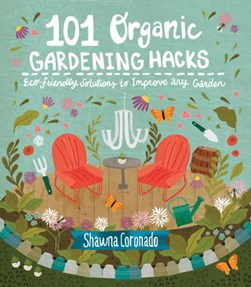 101 organic gardening hacks by Shawna Coronado