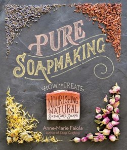 Pure soapmaking by Anne-Marie Faiola