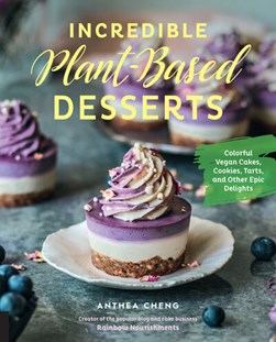 Incredible plant-based desserts by Anthea Cheng