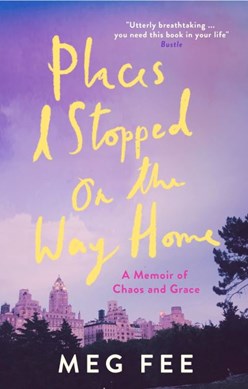 Places I stopped on the way home by Meg Fee