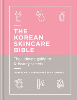 Korean Skincare Bible The Ultimate Guide To K Beauty H/B by Lilin Yang