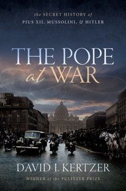 The pope at war by David I. Kertzer