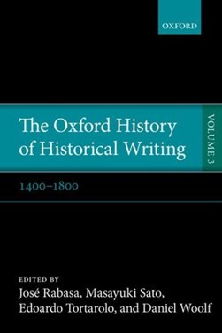 The Oxford history of historical writing. Volume 3 1400-1800 by José Rabasa