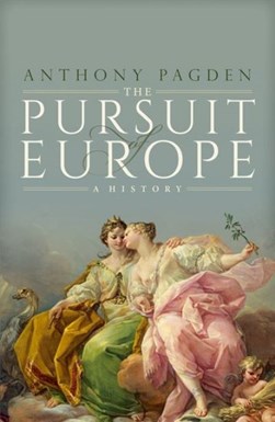 The pursuit of Europe by Anthony Pagden