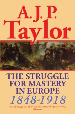 The struggle for mastery in Europe 1848-1918 by A. J. P. Taylor