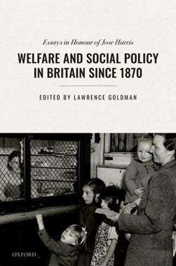 Welfare and social policy in Britain since 1870 by Lawrence Goldman