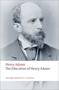 The education of Henry Adams by Henry Adams