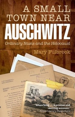 A small town near Auschwitz by Mary Fulbrook