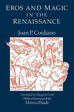 Eros and magic in the Renaissance by Ioan P. Culianu