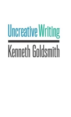 Uncreative writing by Kenneth Goldsmith