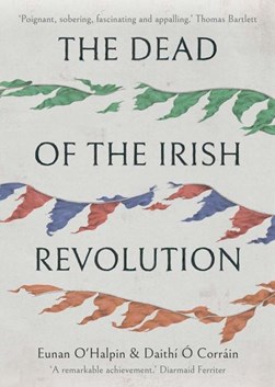 The dead of the Irish Revolution by Eunan O'Halpin