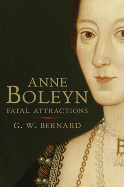 Anne Boleyn by G. W. Bernard