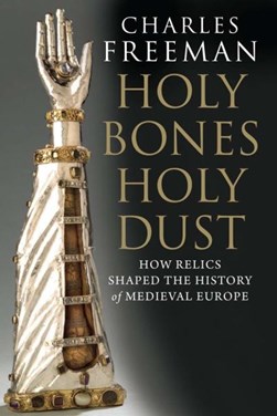 Holy bones, holy dust by Charles Freeman