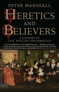 Heretics and believers by Peter Marshall