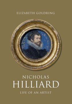 Nicholas Hilliard by Elizabeth Goldring