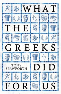 What the Greeks did for us by Antony Spawforth