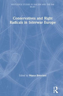 Conservatives and right radicals in interwar Europe by Marco Bresciani