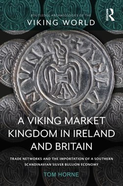 A Viking market kingdom in Ireland and Britain by Tom Horne