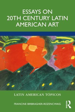 Essays on 20th century Latin American art by Francine Birbragher-Rozencwaig