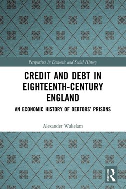 Credit and debt in eighteenth century England by Alexander Wakelam