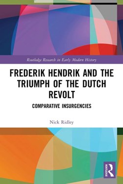 Frederik Hendrik and the triumph of the Dutch Revolt by Nicholas Ridley