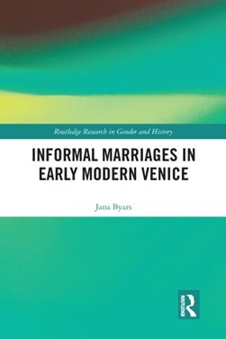 Informal marriages in early modern Venice by Jana Byars