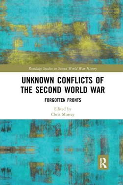 Unknown conflicts of the Second World War by Chris Murray