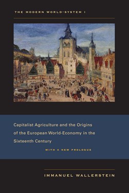 Capitalist agriculture and the origins of the European world by Immanuel Maurice Wallerstein