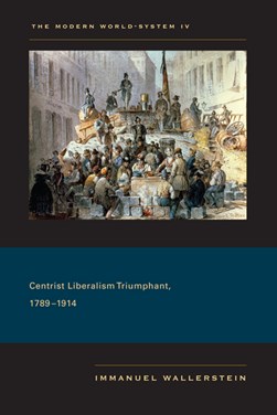 Centrist liberalism triumphant, 1789-1914 by Immanuel Maurice Wallerstein