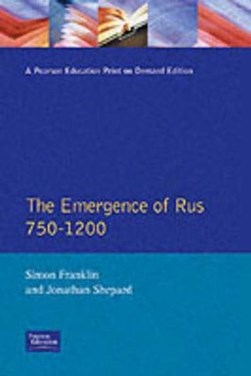 The Emergence of Russia 750-1200 by Simon Franklin
