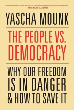 The people vs. democracy by Yascha Mounk