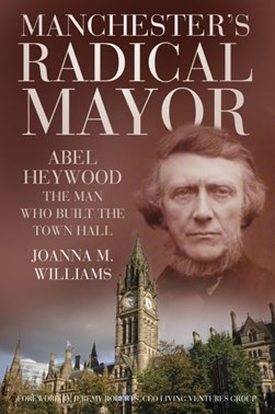Manchester's radical mayor by Joanna M. Williams