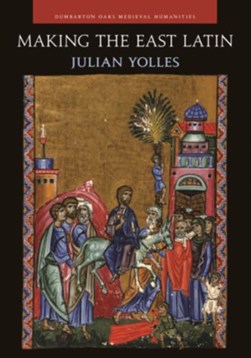 Making the East Latin by Julian Yolles
