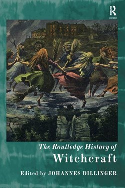 The Routledge history of witchcraft by Johannes Dillinger