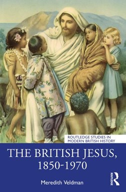 The British Jesus, 1850-1970 by Meredith Veldman