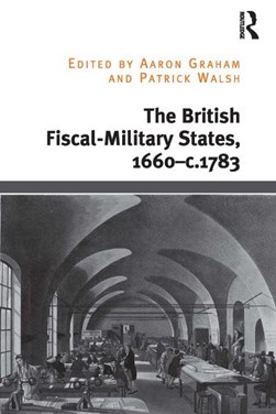 The British fiscal-military states, 1660-c.1783 by Aaron Graham