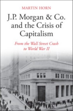 J.P. Morgan & Co. and the crisis of capitalism by Martin Horn