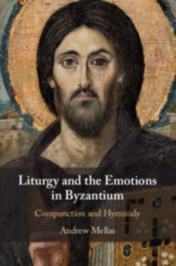Liturgy and the emotions in Byzantium by Andrew Mellas