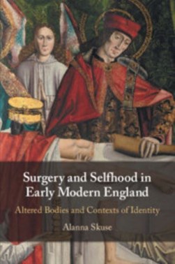 Surgery and selfhood in early modern England by Alanna Skuse